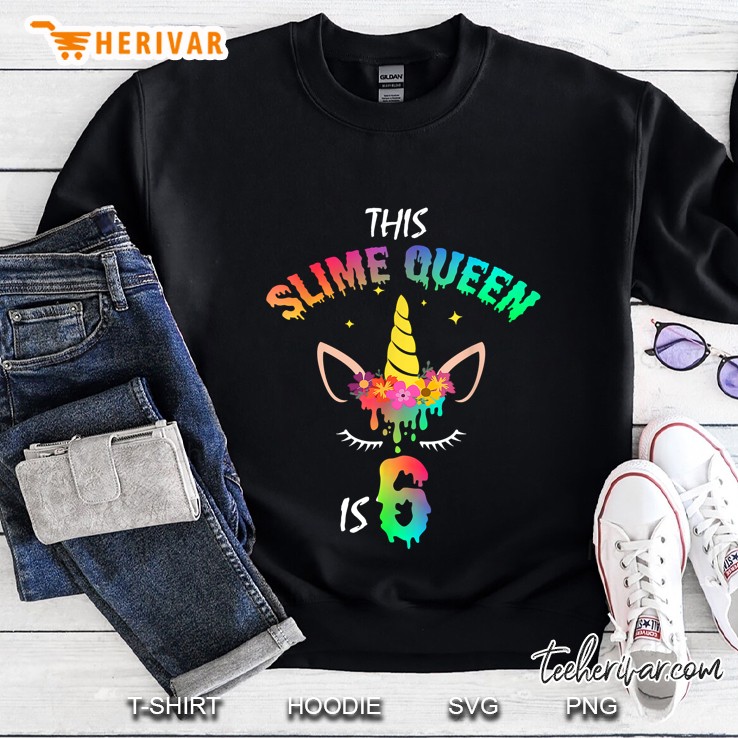 This Slime Queen Is 6 Unicorn And Slime Version Sweatshirt