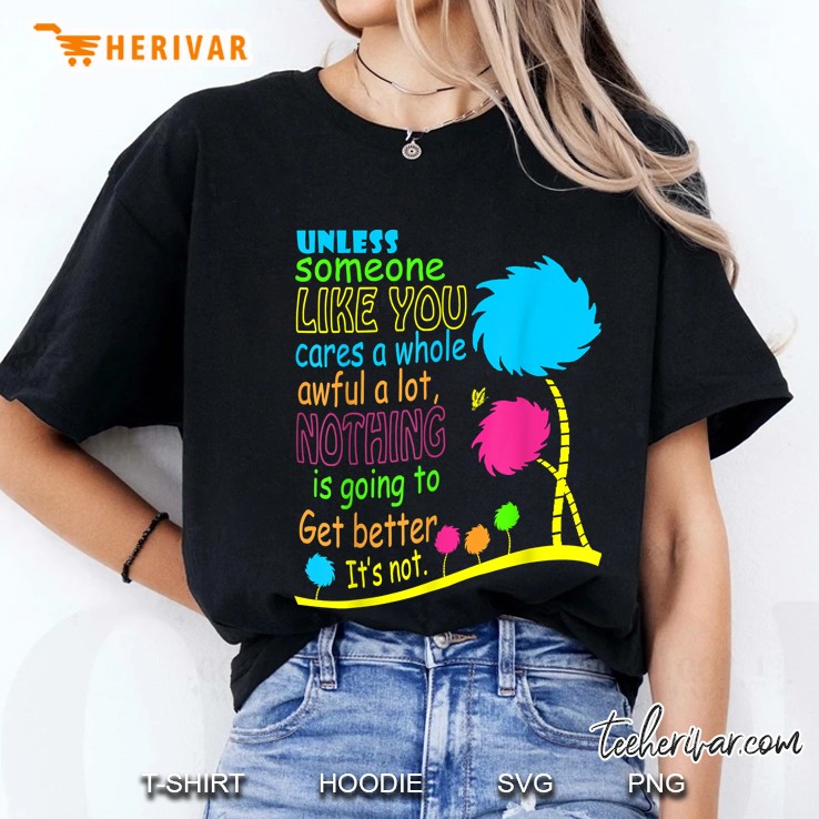 Unless Someone Like You Cares A Whole Awful A Lot Nothing Is Going To Get Better Ladies Tee