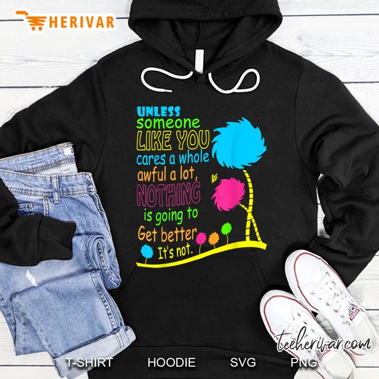 Unless Someone Like You Cares A Whole Awful A Lot Nothing Is Going To Get Better Hoodie