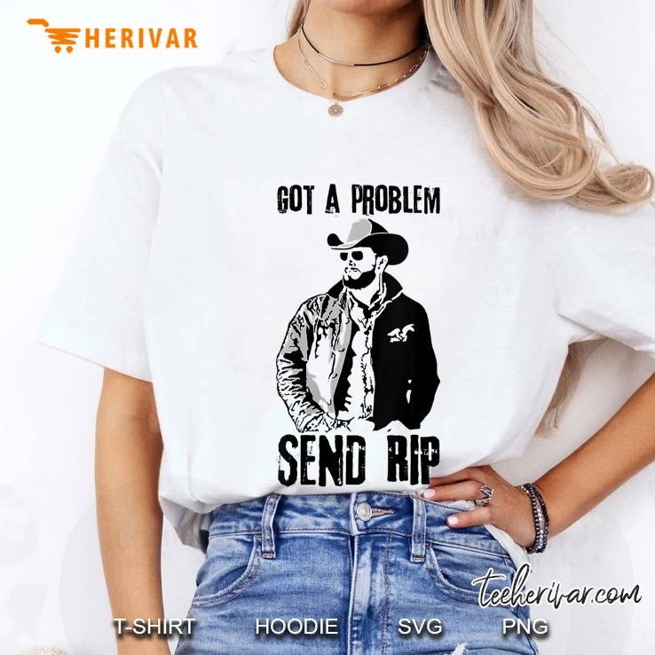 Got A Problem Send Rip Wheeler Yellowstone Ladies Tee