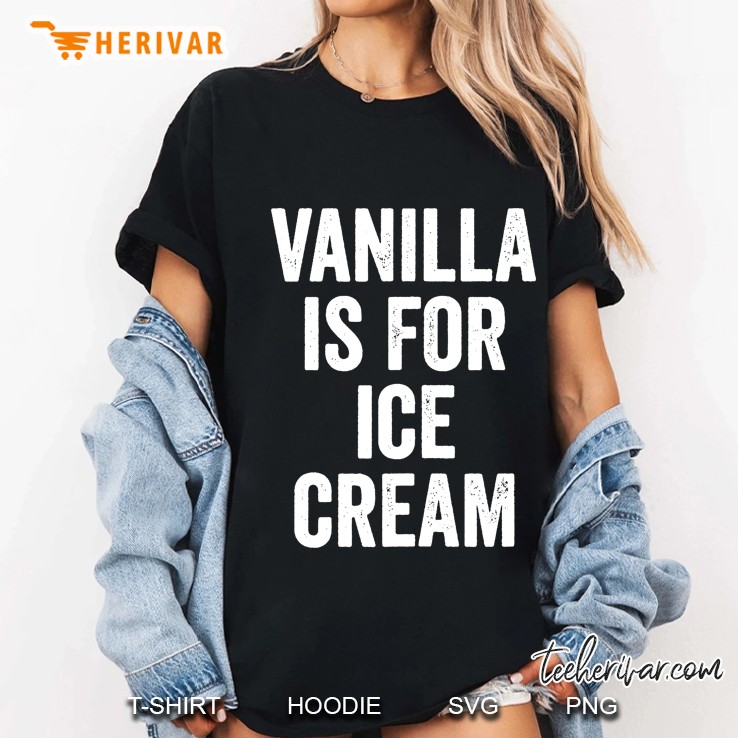 Vanilla Is For Ice Cream Ladies Tee