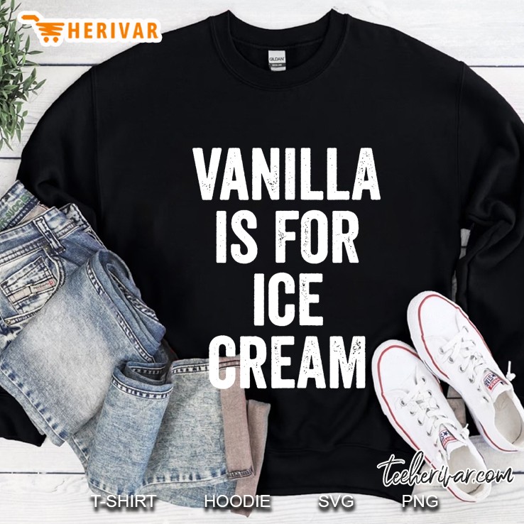 Vanilla Is For Ice Cream Sweatshirt