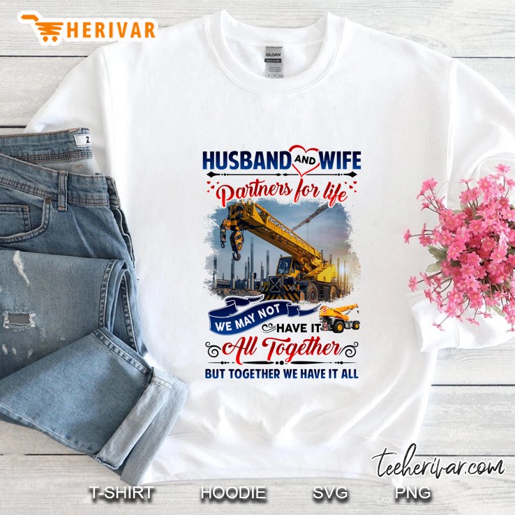 Husband And Wife Partner For Life We May Not Have It All Together Construction Vehicle Version Sweatshirt