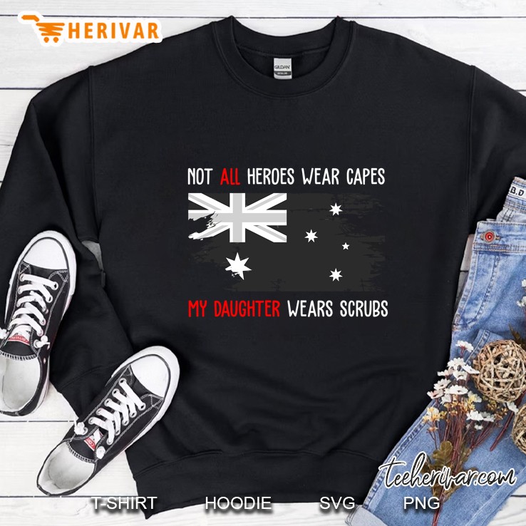 Not All Heroes Wear Capes My Daughter Wears Scrubs Australian Flag Version Sweatshirt
