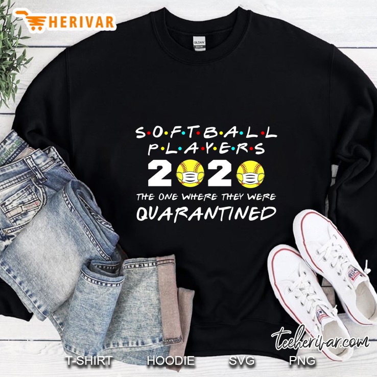 Softball Players 2020 The One Where They Were Quarantined Sweatshirt