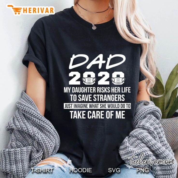 Dad 2020 My Daughter Risks Her Life To Save Strangers Just Imagine What She Would Do Ladies Tee