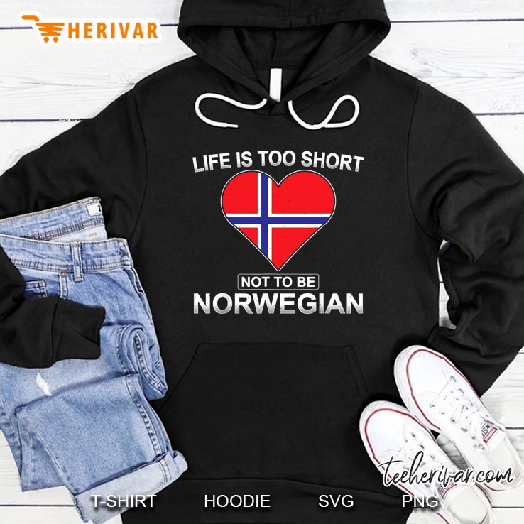 Life Is Too Short Not To Be Norwegian Independence Hoodie