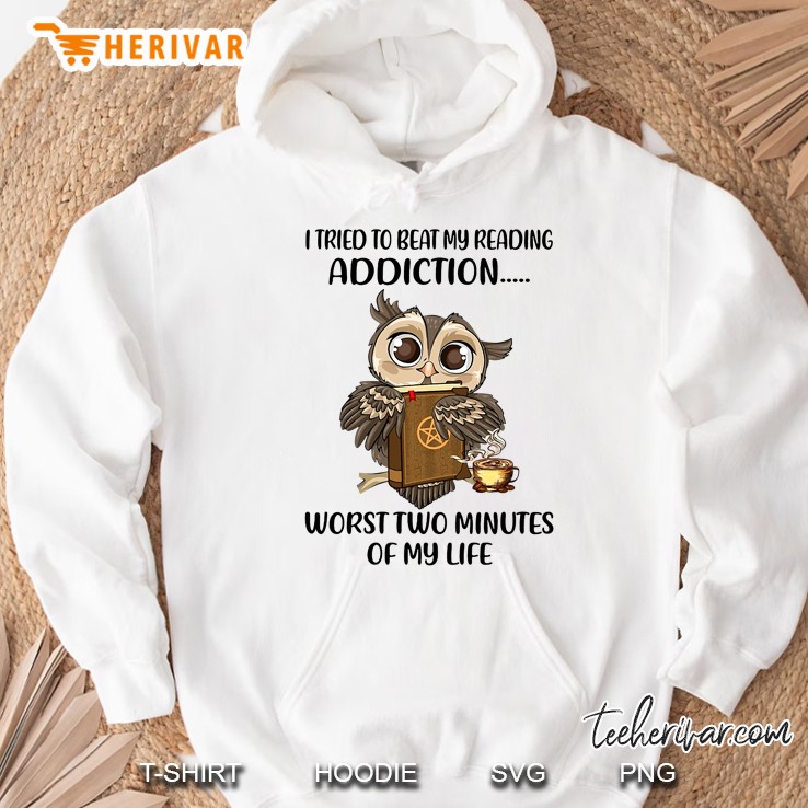 I Tried To Beat My Reading Addiction Worst Two Minutes Of My Life Owl Version Hoodie