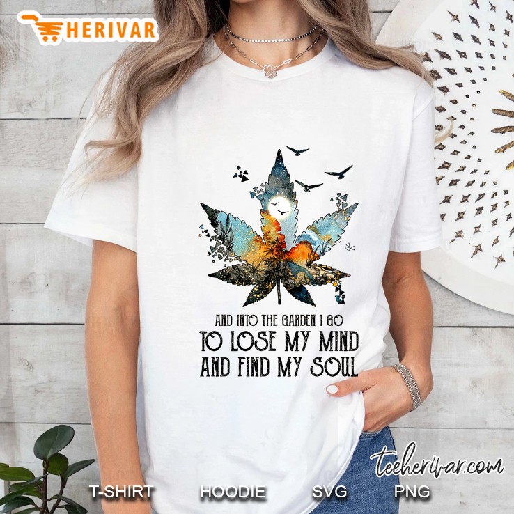 And Into The Garden I Go To Lose My Mind And Find My Soul Cannabis Leaf Version Ladies Tee
