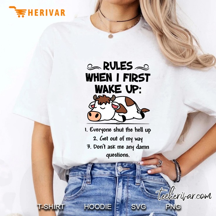 Rules When I First Wake Up 1 Everyone Shut The Hell Up 2 Get Out Of My Way Cow Version Ladies Tee