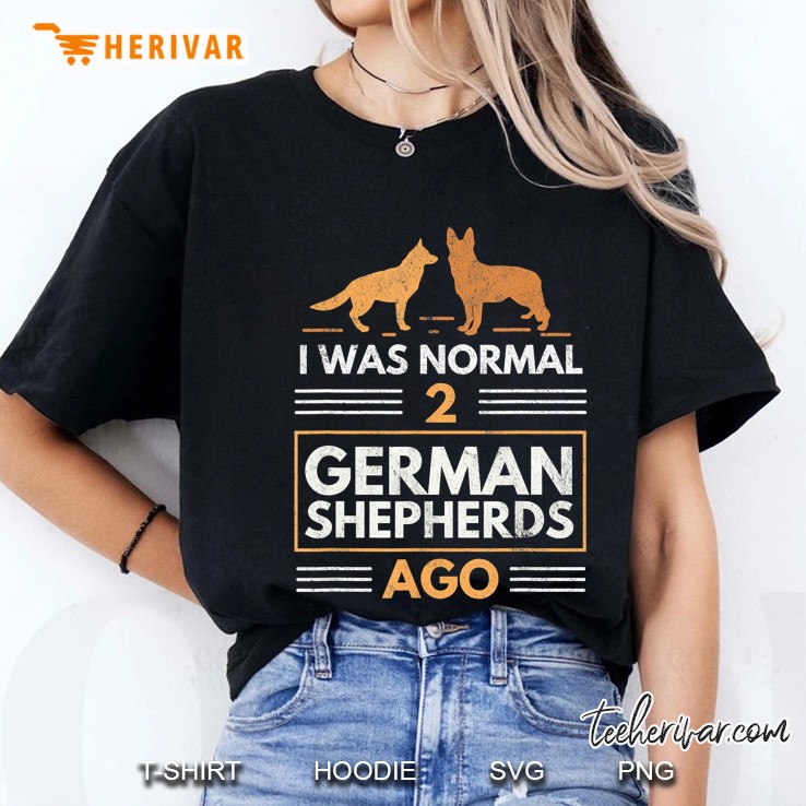I Was Normal 2 German Shepherds Ago Ladies Tee