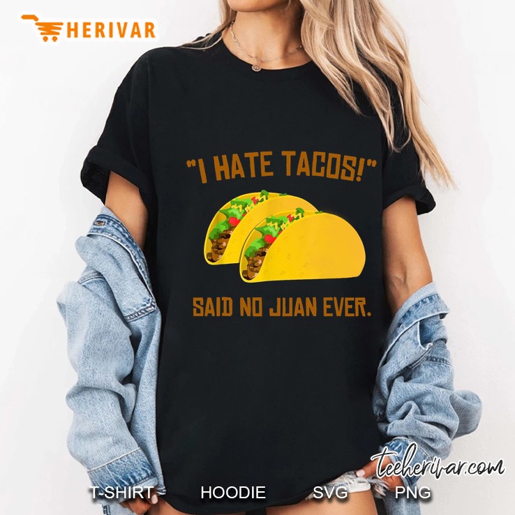 I Hate Tacos Said No Juan Ever Ladies Tee