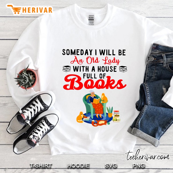 Someday I Will Be An Old Lady With A House Full Of Books Sweatshirt