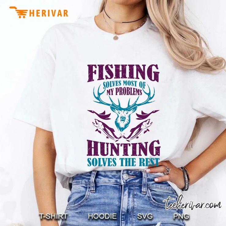 Fishing Solves Most Of My Problems Hunting Solves The Rest Ladies Tee