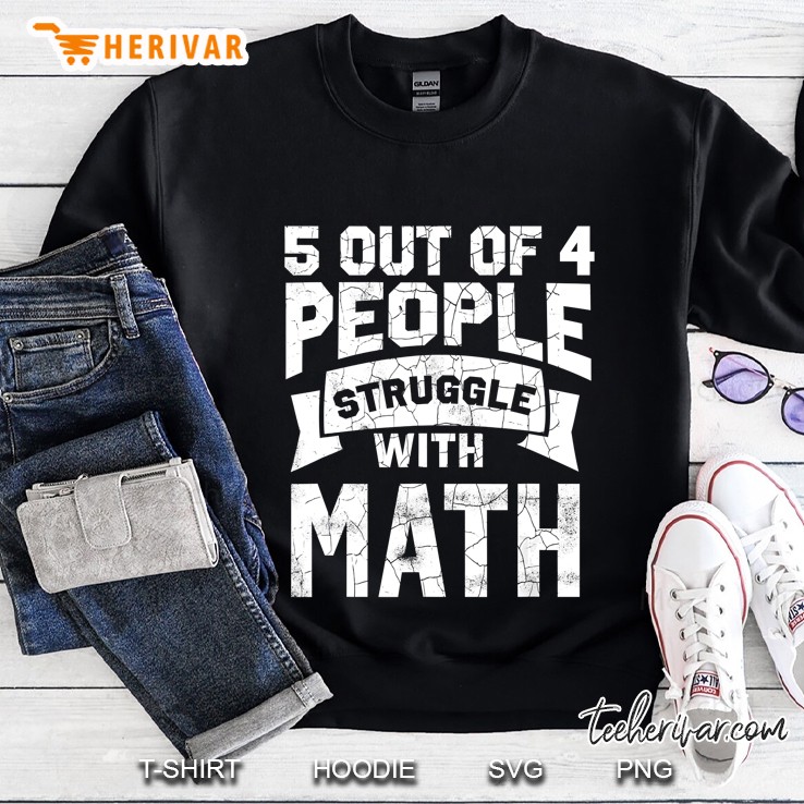 5 Out Of 4 People Struggle With Math Black Version2 Sweatshirt