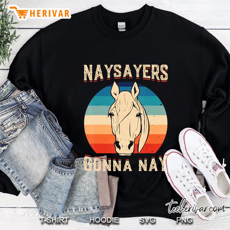 Naysayers Gonna Nay Sweatshirt