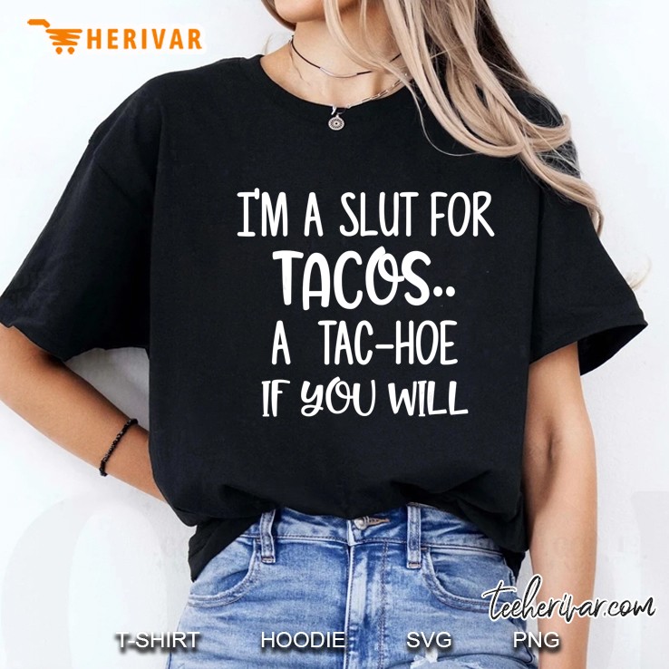 I Am A Slut For Tacos A Tac Hoe If You Will Black Version Ladies Tee