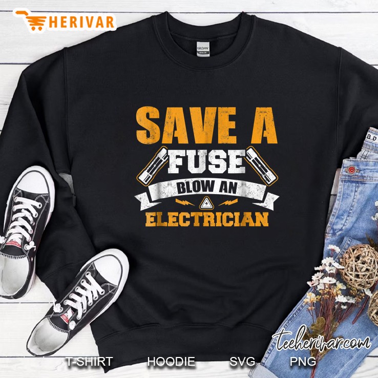 Save A Fuse Blow An Electrician Sweatshirt