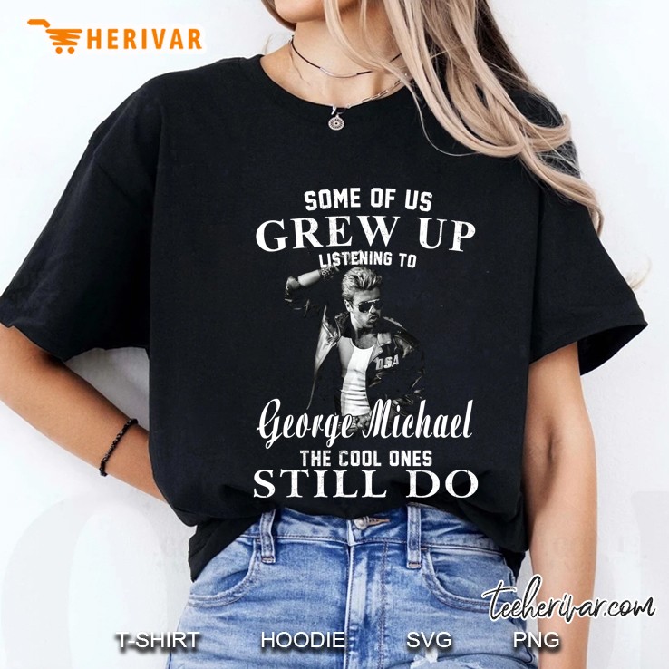 Some Of Us Grew Up Listening To George Michael Ladies Tee
