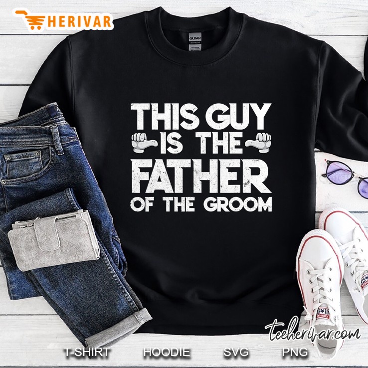 This Guy Is The Father Of The Groom Sweatshirt