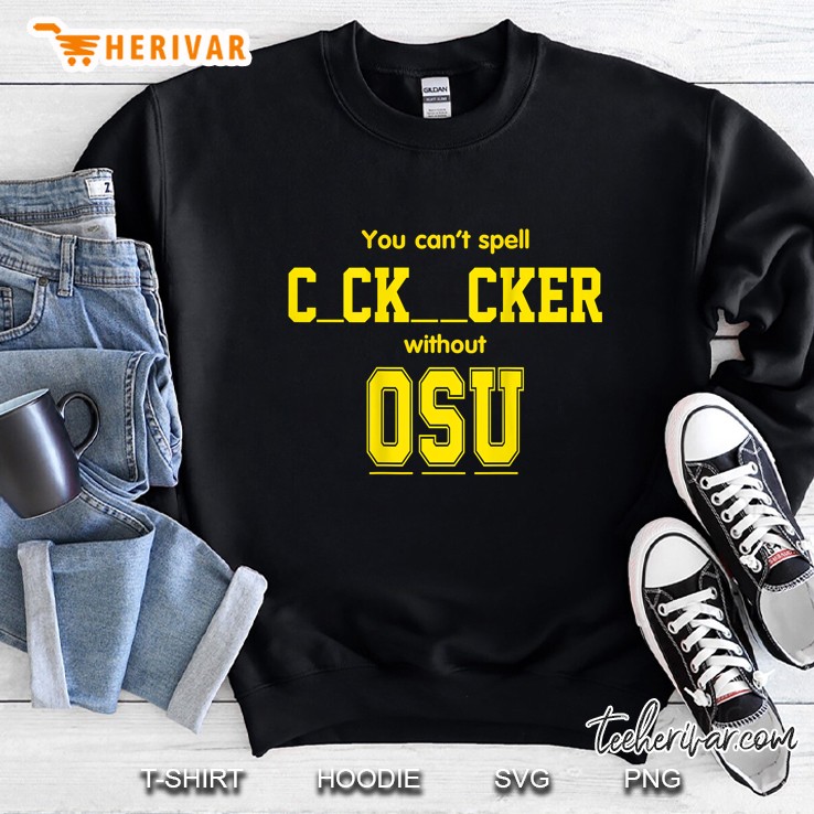 You Cant Spell Cocksucker Without OSU Sweatshirt
