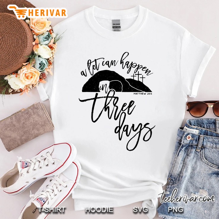 A Lot Can Happen In Three Days Christian Easter Shirt, Black Shirt