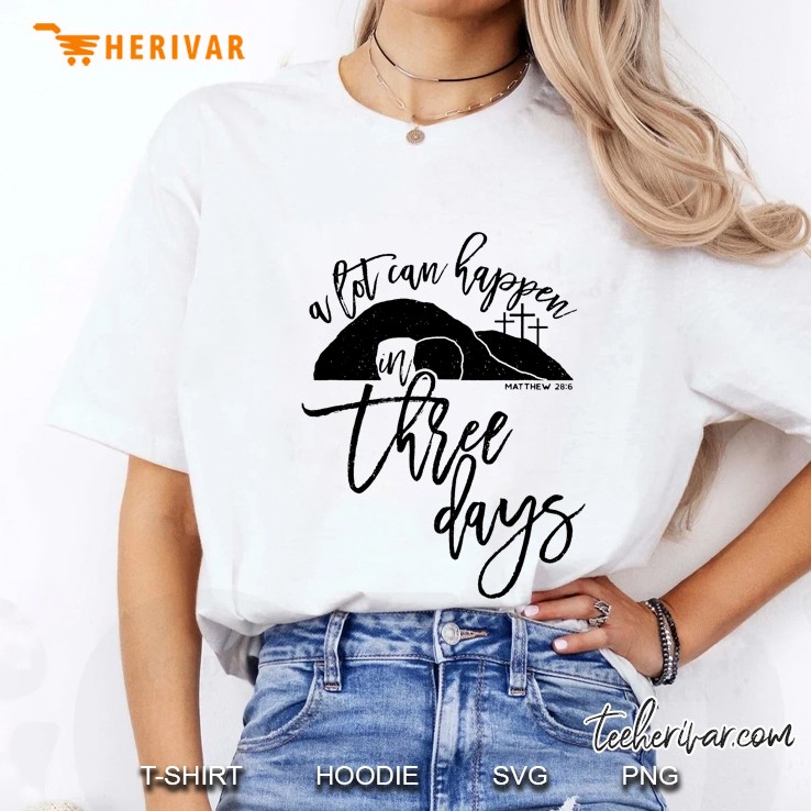 A Lot Can Happen In Three Days Matthew 28 6 Ladies Tee