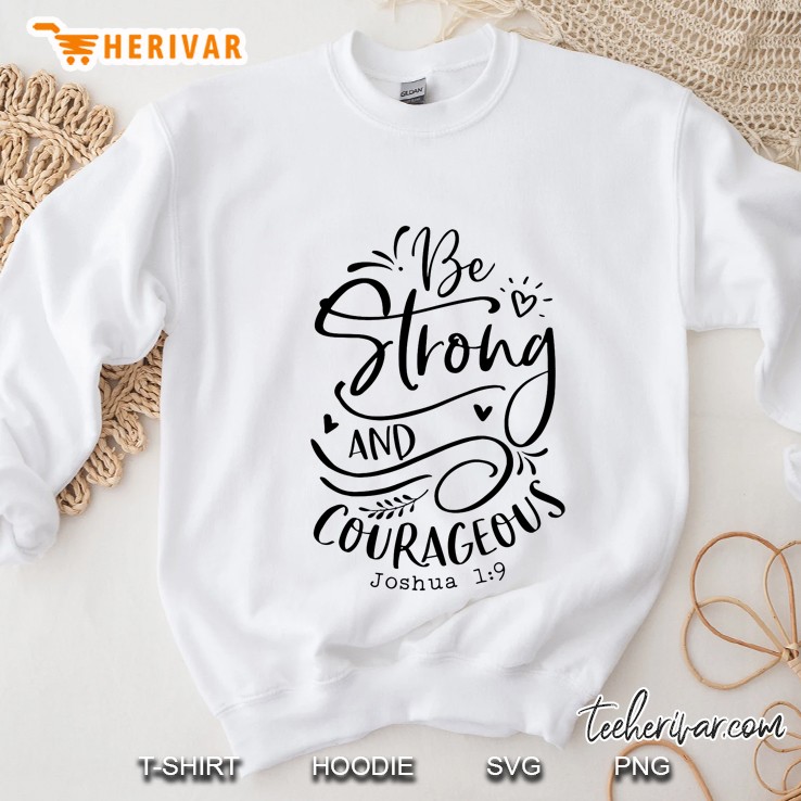 Be Strong And Courageous Joshua 1 9 Sweatshirt