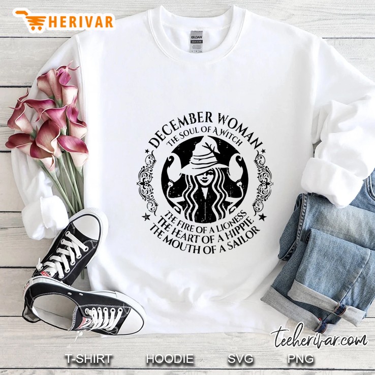 December Woman The Soul Of A Witch The Fire Of A Lioness The Heart Of A Hippie Sweatshirt