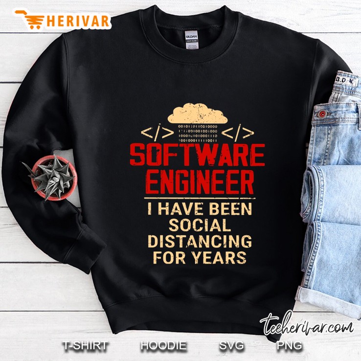 Software Engineer I Have Been Social Distancing For Years Sweatshirt