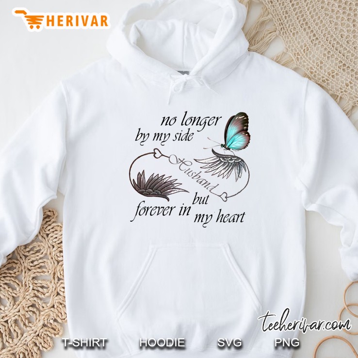 No Longer By My Side Husband But Forever In My Heart Hoodie