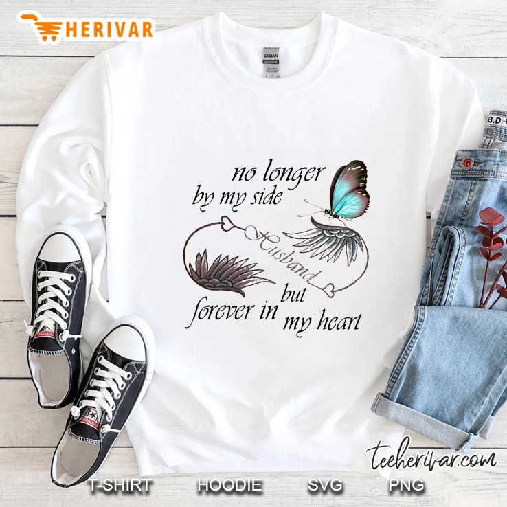 No Longer By My Side Husband But Forever In My Heart Sweatshirt