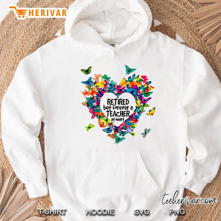 Retired But Forever A Teacher At Heart Butterflies Heart Version Hoodie