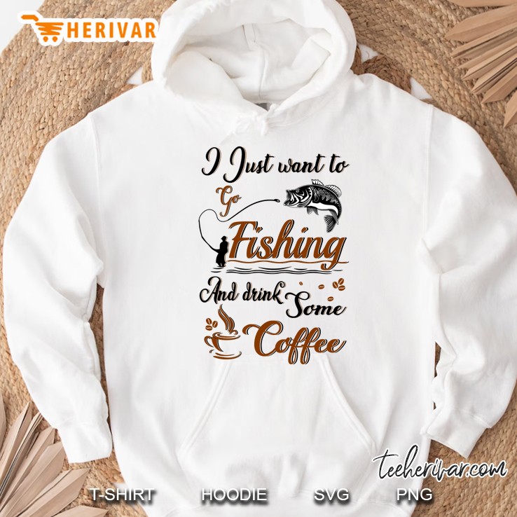 I Just Want To Go Fishing And Drink Some Coffee Hoodie