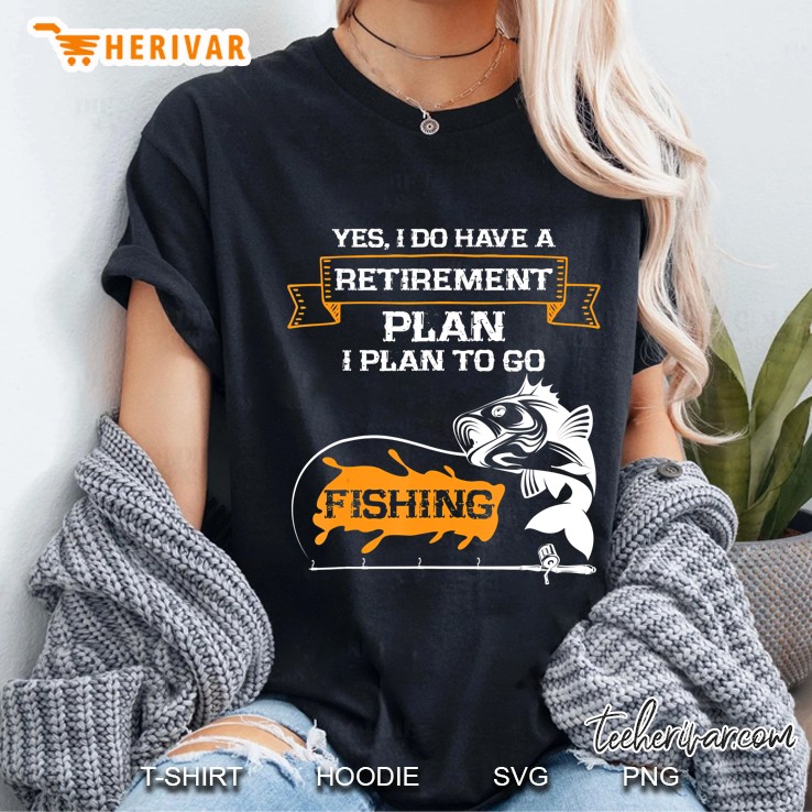 Yes I Do Have A Retirement Plan I Plan To Go Fishing Ladies Tee