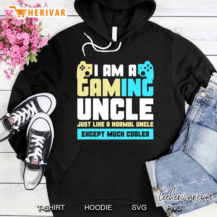 I Am A Gaming Uncle Just Like A Normal Uncle Except Much Cooler Hoodie