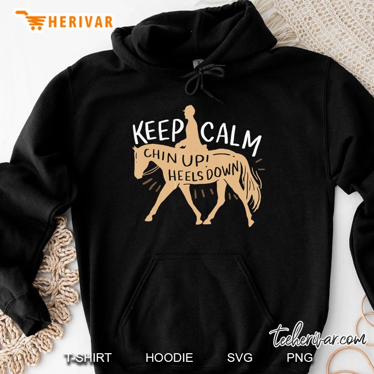 Keep Calm Chin Up Heels Down Hoodie