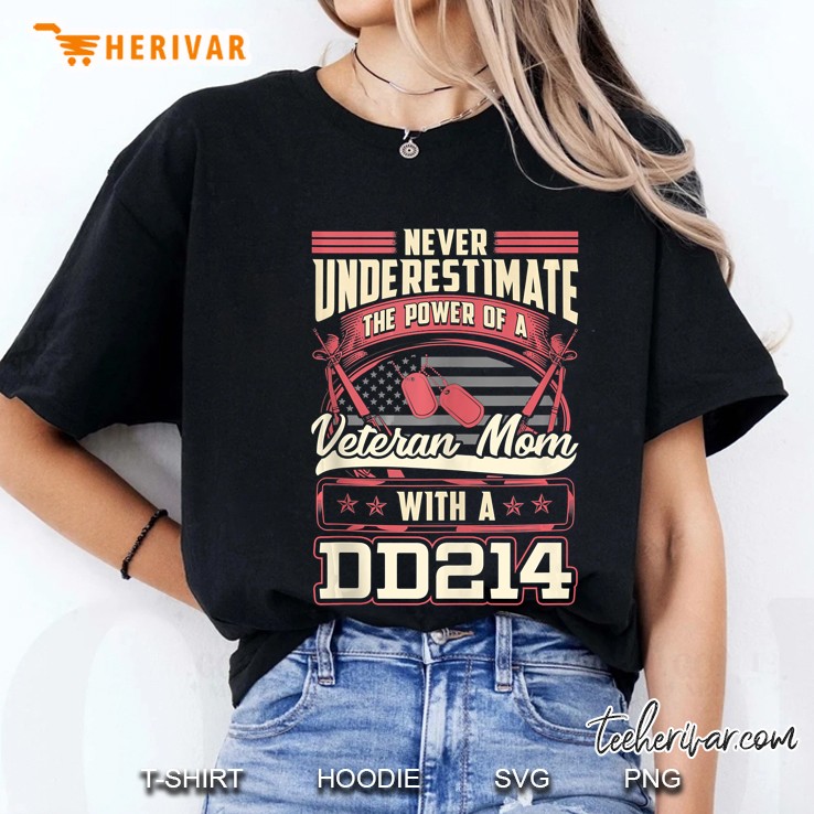 Never Underestimate The Power Of A Veteran Mom With A Dd214 Ladies Tee