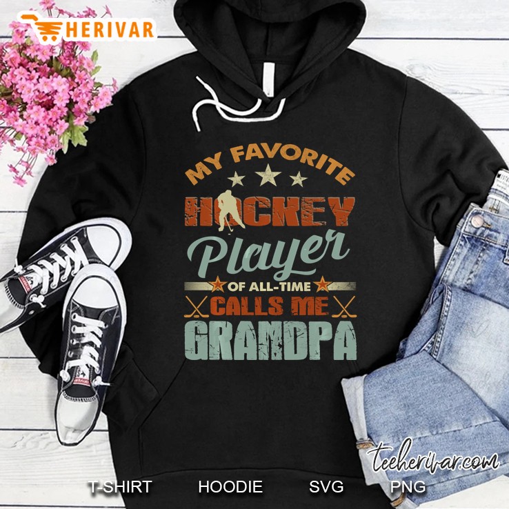 My Favorite Hockey Player Of All Time Calls Me Grandpa Hoodie
