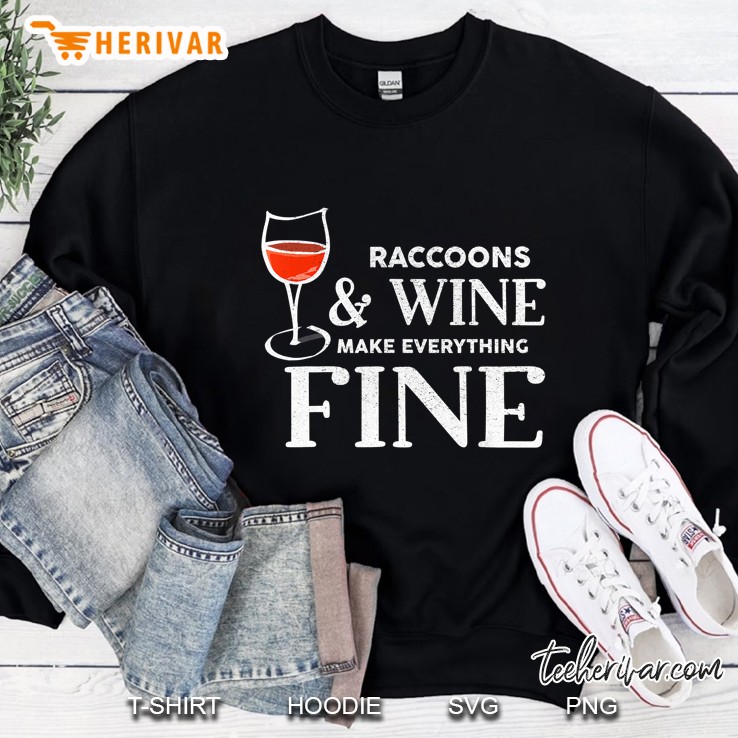 Raccoons And Wine Make Everything Fine Sweatshirt