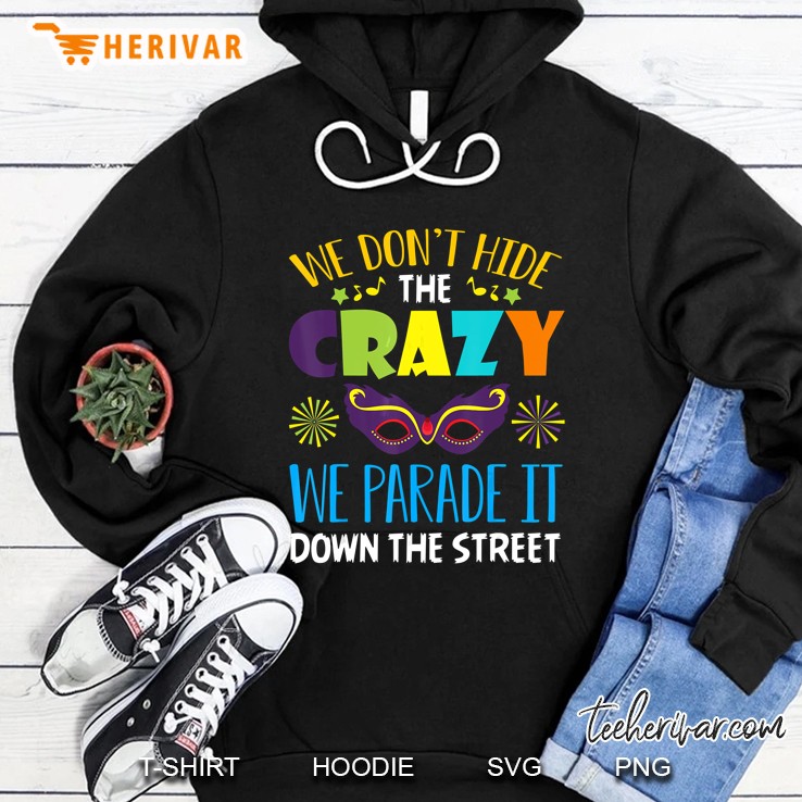 We Dont Hide Crazy Funny Mardi Gras Hoodie