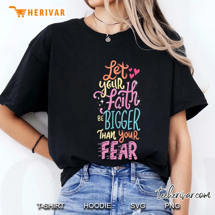 Let Your Faith Be Bigger Than Your Fear Colorful Ladies Tee