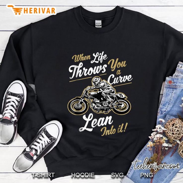 When Life Throws You A Curve Lean Into It Motorcycle Rider Sweatshirt