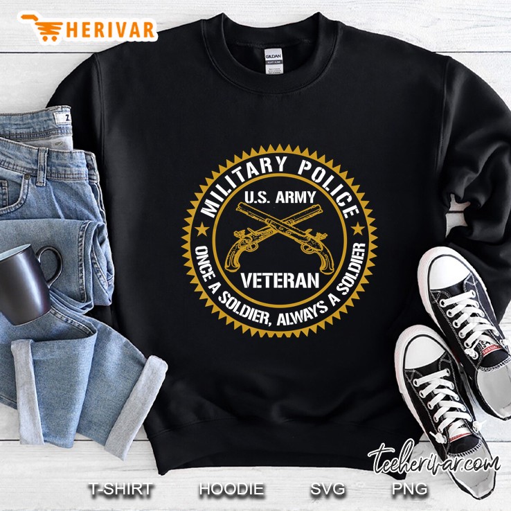 Military Police US Army Veteran Once A Soldier Always Sweatshirt