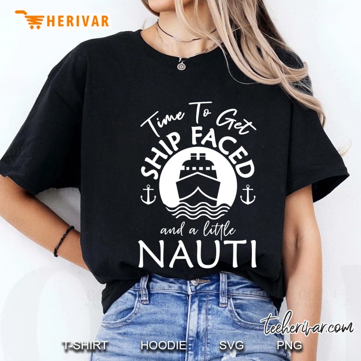 Time To Get Ship Faced And A Little Nauti Cruise Ship Ladies Tee