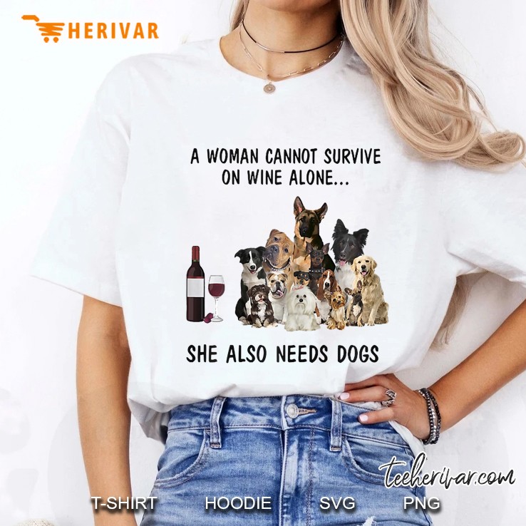 A Woman Cant Survive On Wine Alone She Also Needs Dogs Ladies Tee