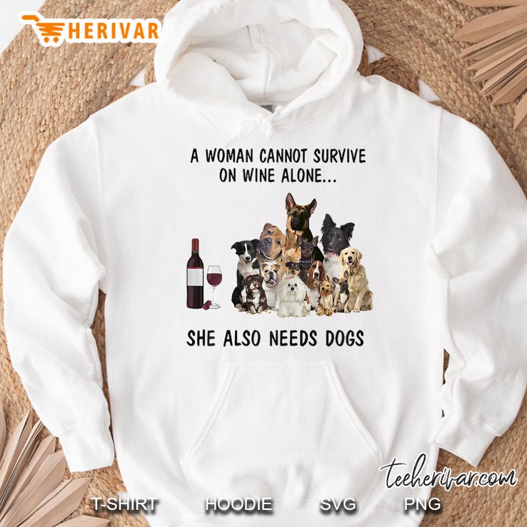 A Woman Cant Survive On Wine Alone She Also Needs Dogs Hoodie