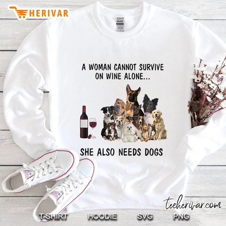 A Woman Cant Survive On Wine Alone She Also Needs Dogs Sweatshirt