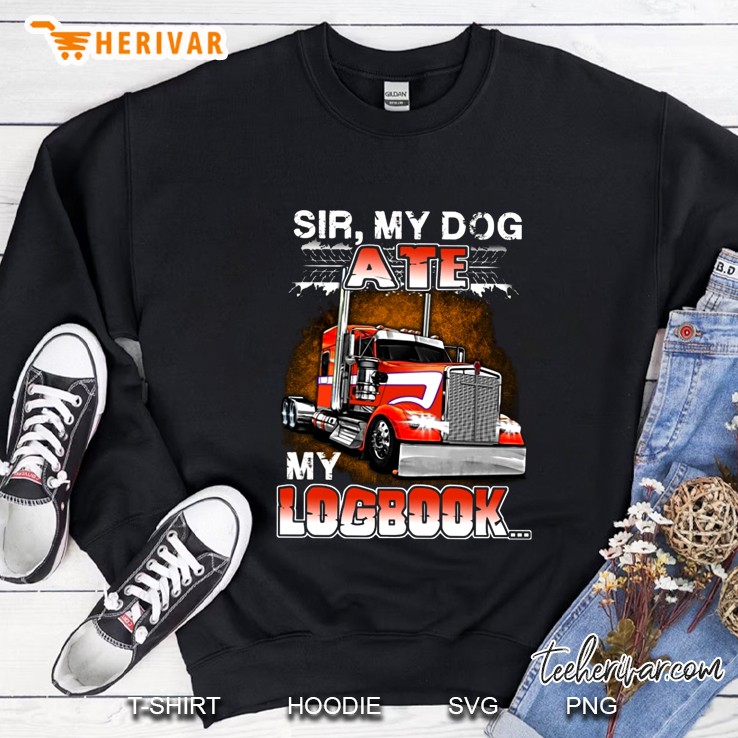 Sir My Dog Ate My Logbook Truck Version Sweatshirt