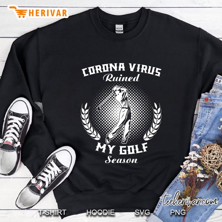 Corona Virus Ruined My Golf Season Sweatshirt